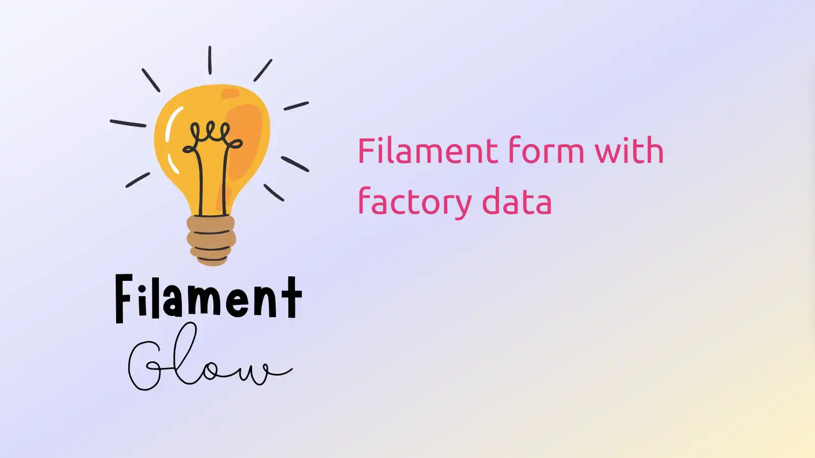 Filament form with factory data